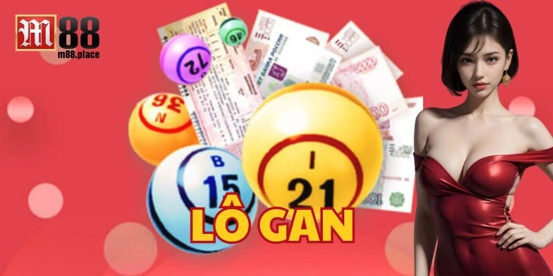 Lô Gan – Bí Quyết Soi Cầu Chuẩn Xác Từng Con Số Từ M88