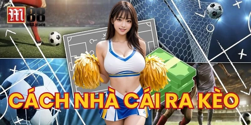 Những Cách Nhà Cái Ra Kèo Chuẩn Xác Nhất Năm 2025