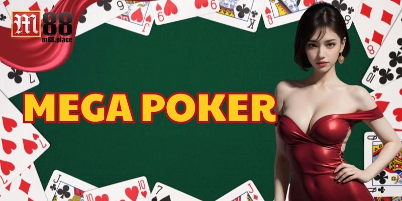Mega Poker – Game Bài Đẳng Cấp Cho Người Yêu Thích Casino