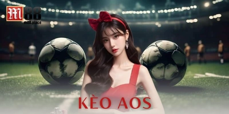Kèo Aos là gì và cách hoạt động