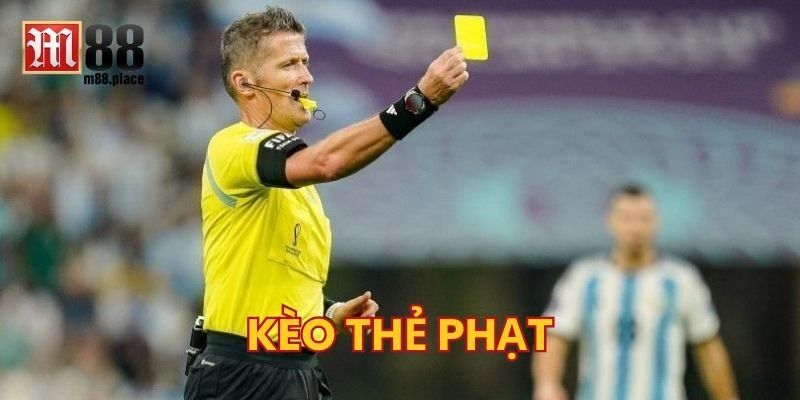 Kèo Thẻ Phạt – Bật Mí 5 Cách Soi Kèo Chuẩn Xác Từ M88