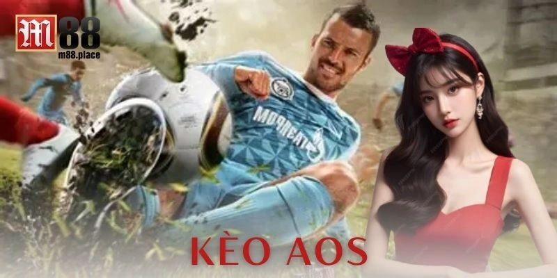 Trải nghiệm thực tế với kèo Aos